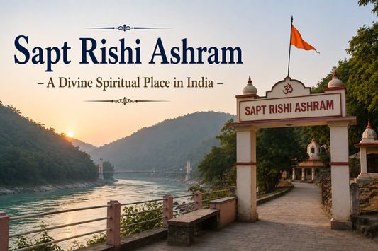 Sapt Rishi Ashram – A Divine Spiritual Place in India